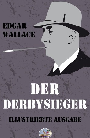 Illustrierte Edgar-Wallace-Reihe / Der Derbysieger (Illustriert) von Wallace,  Edgar