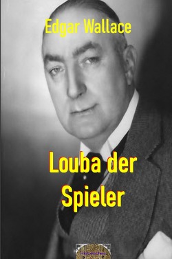 Illustrierte Edgar-Wallace-Reihe / Louba der Spieler von Maier,  Matthias K., Wallace,  Edgar