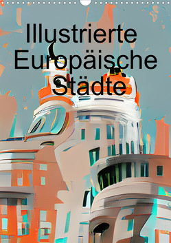 Illustrierte Europäische Städte (Wandkalender 2023 DIN A3 hoch) von Lermer,  Marco