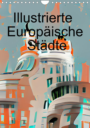 Illustrierte Europäische Städte (Wandkalender 2023 DIN A4 hoch) von Lermer,  Marco