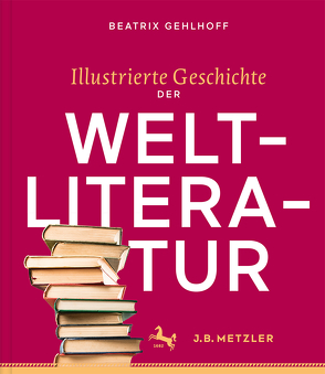Illustrierte Geschichte der Weltliteratur von Gehlhoff,  Beatrix