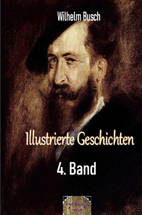 Illustrierte Geschichten, 4. Band von Busch,  Wilhelm