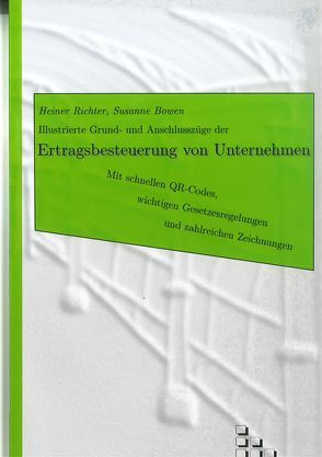 Illustrierte Grund- und Anschlusszüge der Ertragsbesteuerung von Unternehmen von Bowen,  Susanne, Richter,  Heiner