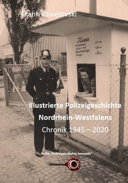 Illustrierte Polizeigeschichte Nordrhein-Westfalens von Kawelovski,  Frank