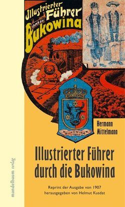 Illustrierter Führer durch die Bukowina von Kusdat,  Helmut, Mittelmann,  Hermann