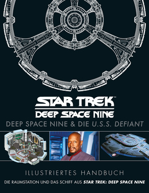 Illustriertes Handbuch: Deep Space Nine & die U.S.S. Defiant / Die Raumstation und das Schiff aus Star Trek: Deep Space Nine von Diverse, Kern,  Claudia, Sülter,  Björn