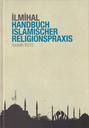 Ilmihal – Handbuch islamischer Religionspraxis von Yazici,  Seyfettin