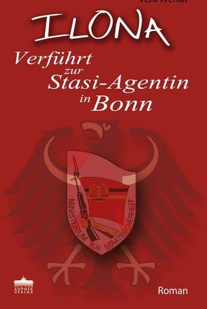 ILONA – Verführt zur Stasi-Agentin in Bonn von Wendt,  Vera