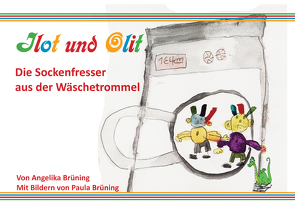 Ilot und Olit – Die Sockenfresser aus der Wäschetrommel von Brüning,  Angelika, Brüning,  Paula