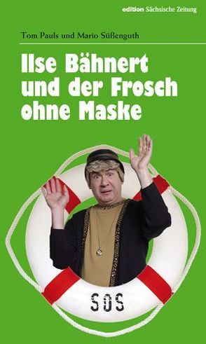 Ilse Bähnert und der Frosch ohne Maske von Pauls,  Tom, Süßenguth,  Mario