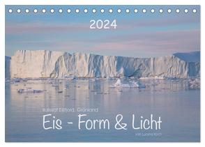 Ilulissat Eisfjord, Grönland. EIS – FORM UND LICHT (Tischkalender 2024 DIN A5 quer), CALVENDO Monatskalender von Koch,  Lucyna