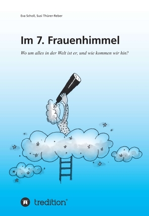 Im 7. Frauenhimmel von Hanspeter Wyss,  Illustrationen:, Scholl,  Eva, Thürer-Reber,  Susi