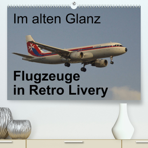 Im alten Glanz: Flugzeuge in Retro Livery (Premium, hochwertiger DIN A2 Wandkalender 2022, Kunstdruck in Hochglanz) von Heilscher,  Thomas