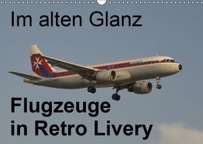 Im alten Glanz: Flugzeuge in Retro Livery (Wandkalender 2019 DIN A3 quer) von Heilscher,  Thomas