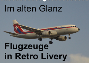 Im alten Glanz: Flugzeuge in Retro Livery (Wandkalender 2020 DIN A2 quer) von Heilscher,  Thomas