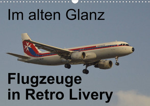 Im alten Glanz: Flugzeuge in Retro Livery (Wandkalender 2023 DIN A3 quer) von Heilscher,  Thomas