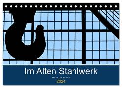 Im Alten Stahlwerk (Tischkalender 2024 DIN A5 quer), CALVENDO Monatskalender von Werner,  Horst