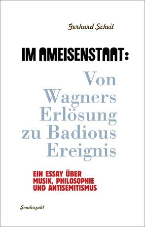 Im Ameisenstaat: Von Wagners Erlösung zu Badious Ereignis von Scheit,  Gerhard