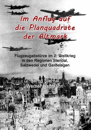 Im Anflug auf die Planquadrate der Altmark von Hartmann,  Werner, Sternal,  Bernd