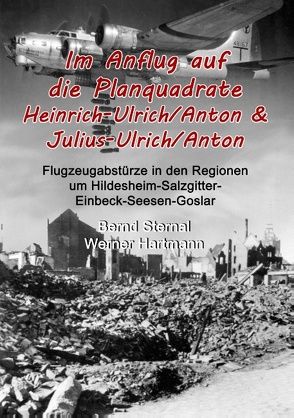 Im Anflug auf die Planquadrate Heinrich-Ulrich/Anton & Julius-Ulrich/Anton von Hartmann,  Werner, Sternal,  Bernd