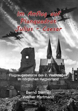 Im Anflug auf Planquadrat Julius – Caesar von Hartmann,  Werner, Sternal,  Bernd