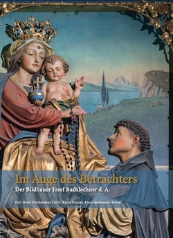 Im Auge des Betrachters – Der Bildhauer Josef Bachlechner d. Ä. von Barthelmeus,  Karl-Heinz, Manzek,  Klaus, Spielmann,  Klaus