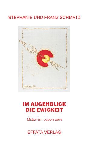 IM AUGENBLICK DIE EWIGKEIT von Schmatz,  Franz, SCHMATZ,  Stephanie