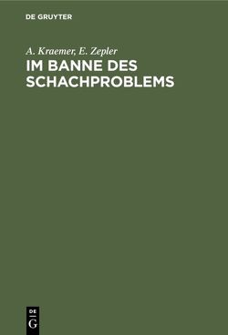 Im Banne des Schachproblems von Krämer,  A., Zepler,  E.