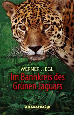 Im Bannkreis des Grünen Jaguars von Egli,  Werner J.