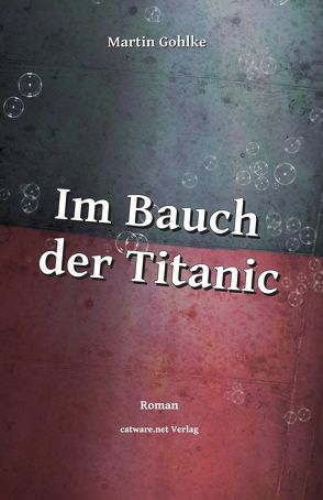 Im Bauch der Titanic von Gohlke,  Martin