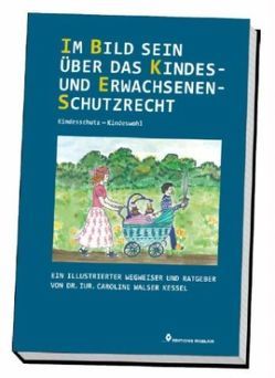 Im Bild sein über das Kindes- und Erwachsenenschutzrecht – Kindesschutz – Kindeswohl von Walser Kessel,  Caroline