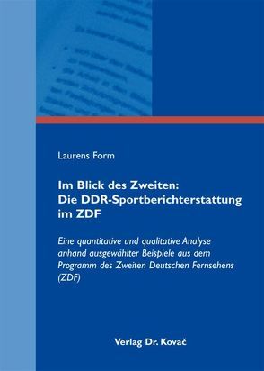 Im Blick des Zweiten: Die DDR-Sportberichterstattung im ZDF von Form,  Laurens