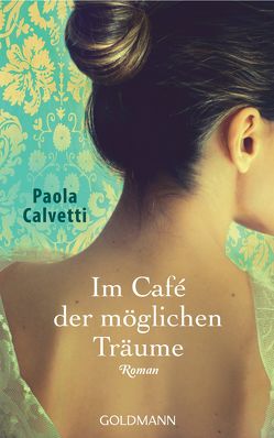 Im Café der möglichen Träume von Calvetti,  Paola, Franz,  Claudia