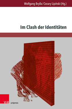 Im Clash der Identitäten von Bielniak,  Nel, Brylla,  Wolfgang, Classen,  Albrecht, Dabrowska-Burkhardt,  Jarochna, Dubrowska,  Małgorzata, Fauser,  Markus, Gortych,  Dominika, Janikowski,  Tobiasz, Jastal,  Katarzyna, Kotin,  Andrey, Kowalski,  Mirosław, Langner,  Paul Martin, Latkowska,  Magdalena, Lipinski,  Cezary, Łuczyk,  Małgorzata, Rudolph,  Andrea, Stambolis,  Barbara, Szczepaniak,  Monika, Szmorhun,  Arletta, Szóstak,  Anna, Walkowiak,  Maciej, Wojtczak,  Maria, Zimniak,  Paweł