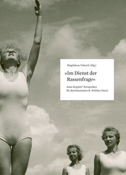 „Im Dienst der Rassenfrage“. Anna Koppitz’ Fotografien für Reichsminister R. Walther Darré von Vuković,  Magdalena