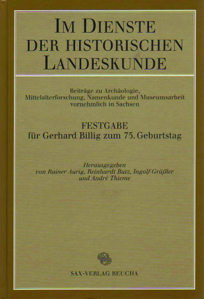 Im Dienste der historischen Landeskunde von Aurig,  Rainer, Butz,  Reinhardt, Gräßler,  Ingolf, Thieme,  André