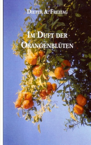 Im Duft der Orangenblüten von Freitag,  Dieter A.