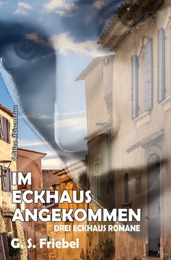 Im Eckhaus angekommen: Drei Eckhaus Romane von Friebel,  G. S.