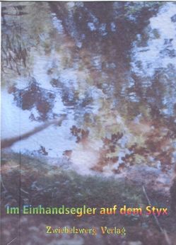 Im Einhandsegler auf dem Styx von Laufenburg,  Heike, Schell,  Gregor Ch