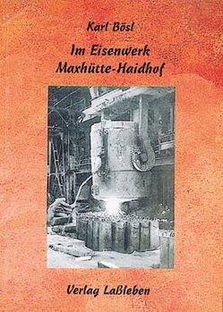 Im Eisenwerk Maxhütte-Haidhof von Bösl,  Karl