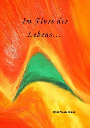 Im Fluss des Lebens… von Papadopoulos,  Doris