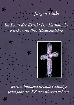 Im Focus der Kritik: Die Katholische Kirche und ihre Glaubenslehre von Lipki,  Jürgen
