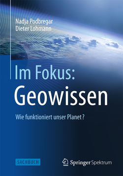 Im Fokus: Geowissen von Lohmann,  Dieter, Podbregar,  Nadja