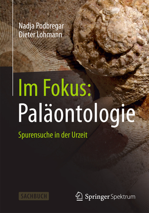 Im Fokus: Paläontologie von Lohmann,  Dieter, Podbregar,  Nadja