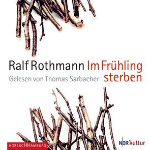 Im Frühling sterben von Rothmann,  Ralf, Sarbacher,  Thomas