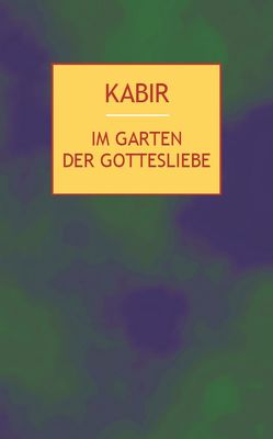 Im Garten der Gottesliebe von Kabir, Tagore,  Rabindranath