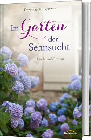 Im Garten der Sehnsucht von Morgenroth,  Dorothea