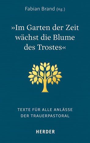 „Im Garten der Zeit wächst die Blume des Trostes“ von Brand,  Fabian