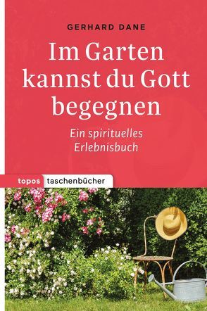 Im Garten kannst du Gott begegnen von Dane,  Gerhard