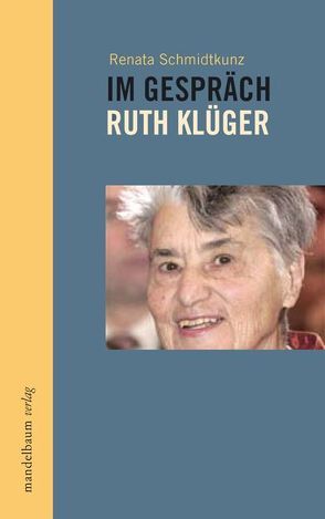 Im Gespräch – Ruth Klüger von Schmidtkunz,  Renata